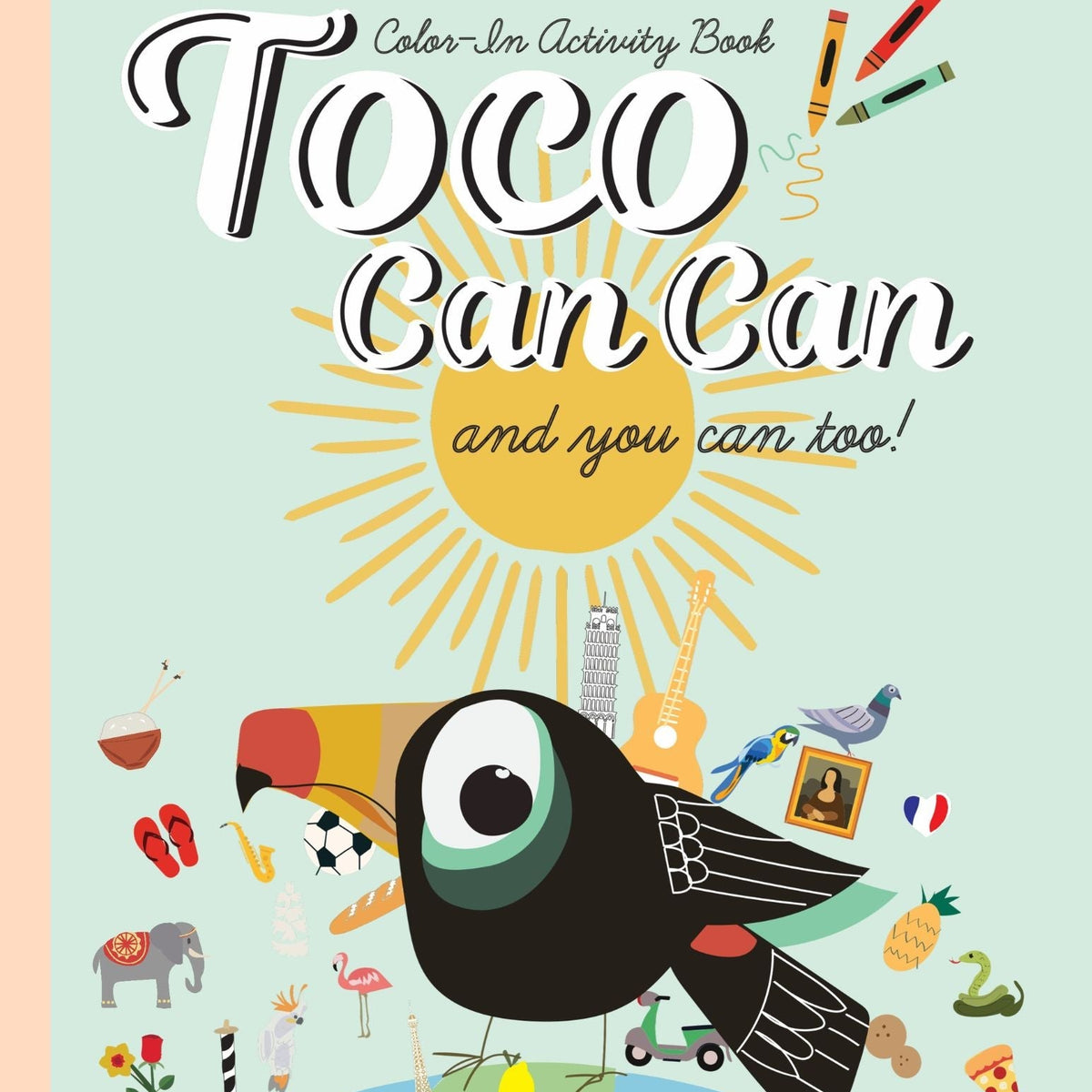 Toco Can Can: and you can too! Color-In Activity Book